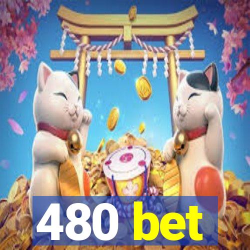 480 bet